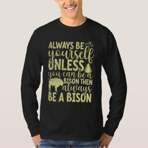 Always Be Yourself Unless You Can Be A Buffalo Bi T-Shirt