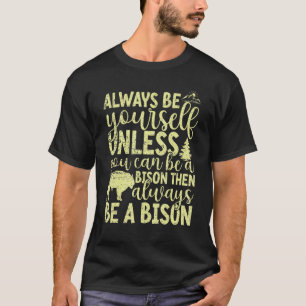 Always Be Yourself Unless You Can Be A Buffalo  Bi T-Shirt