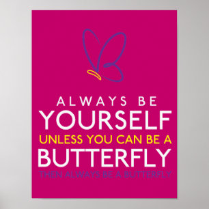 Always Be Yourself Unless You can Be A Butterfly Poster