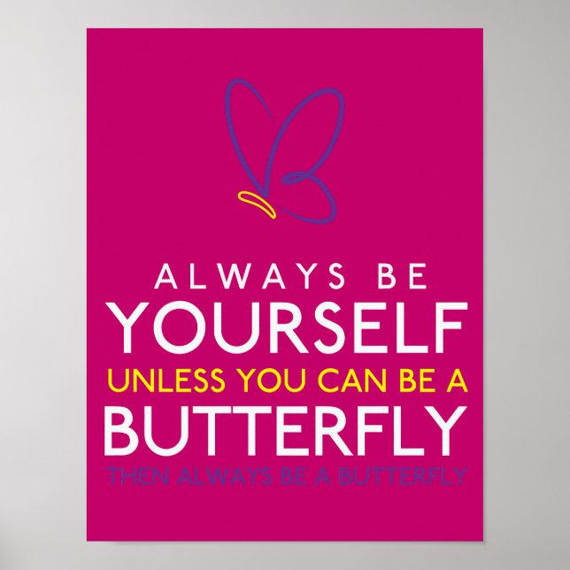 Always Be Yourself Unless You can Be A Butterfly Poster (Front)