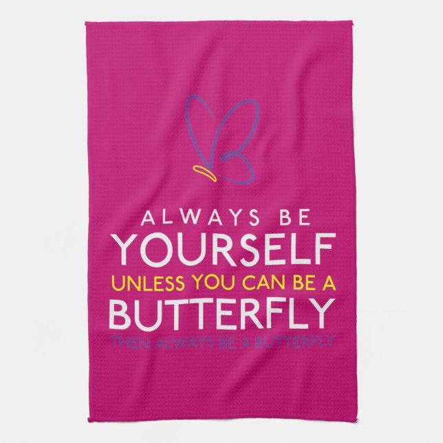 Always Be Yourself Unless You Can Be A Butterfly Tea Towel (Vertical)