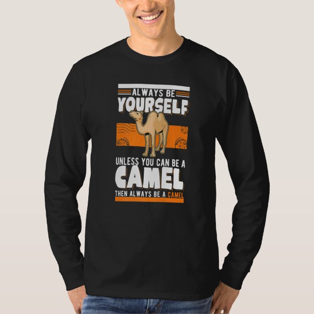 Always be yourself Unless you can be a Camel   T-Shirt (Front)