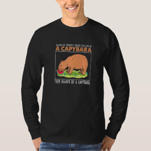 Always Be Yourself Unless You Can Be A  Capybara H T-Shirt