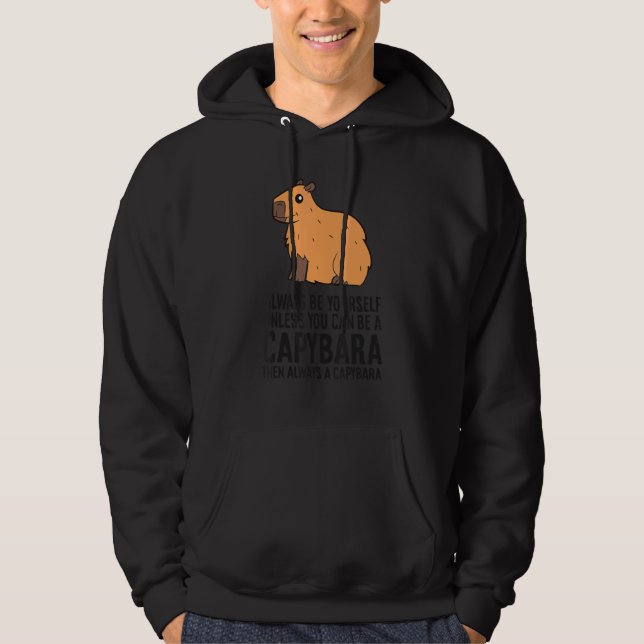 Always Be Yourself Unless You Can Be A Capybara Hoodie (Front)