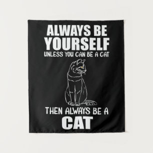 Always Be Yourself Unless You Can Be A Cat Tapestry