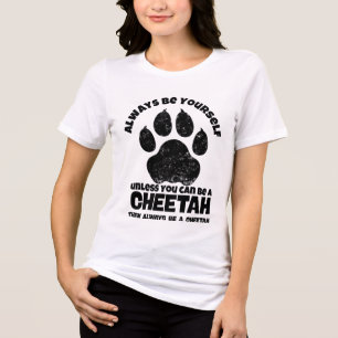 Always Be Yourself Unless You Can Be A Cheetah Tri-Blend Shirt