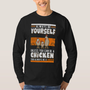 Always be yourself Unless you can be a Chicken T-Shirt