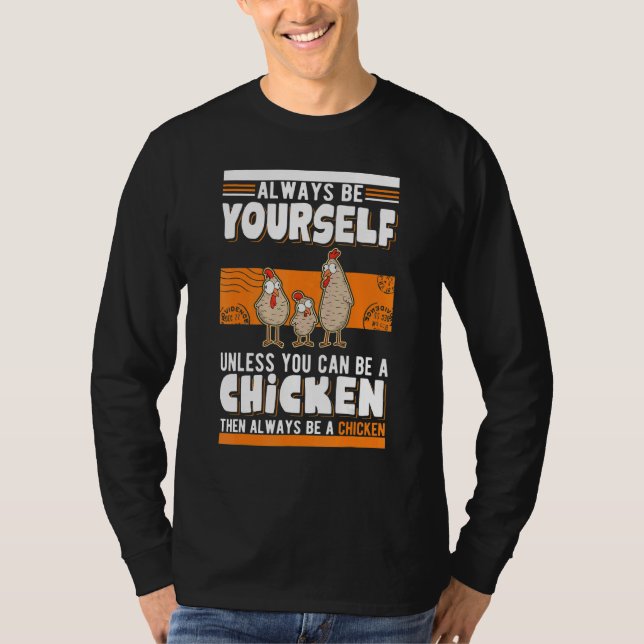 Always be yourself Unless you can be a Chicken T-Shirt (Front)