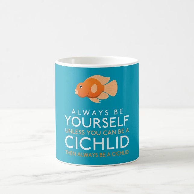 Always Be Yourself Unless You Can Be A Cichlid Coffee Mug (Center)