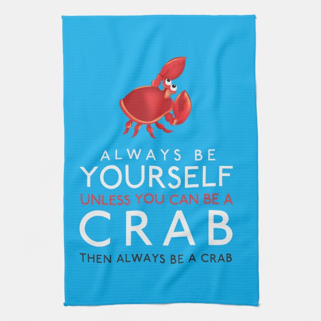 Always Be Yourself Unless You Can Be A Crab Tea Towel (Vertical)
