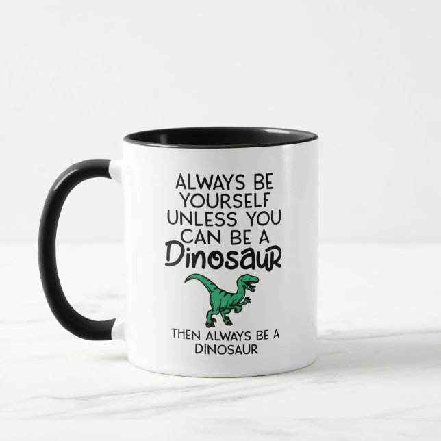Always Be Yourself Unless You Can Be a Dinosaur Mug (Left)