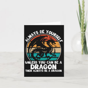 Always Be Yourself Unless You Can Be A Dragon Hall Card