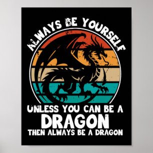 Always Be Yourself Unless You Can Be A Dragon Hall Poster