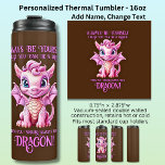 Always Be Yourself Unless You Can Be A DRAGON! Thermal Tumbler<br><div class="desc">You Can Change Any Text - Add a Name etc. - see my store for lots more great Dragon Gifts</div>