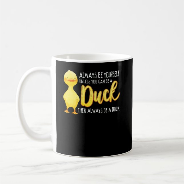 Always Be Yourself Unless You Can Be A Duck Duck Coffee Mug (Left)
