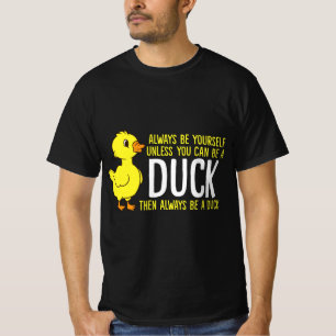 Always Be Yourself Unless You Can Be A Duck Duck L T-Shirt