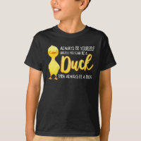 Always Be Yourself Unless You Can Be A Duck Duck