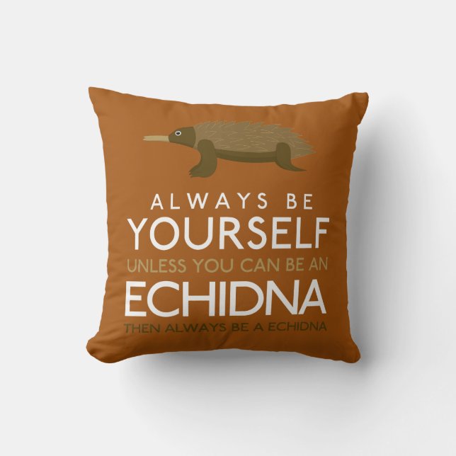 Always Be Yourself Unless You Can Be A Echidna Cushion (Front)
