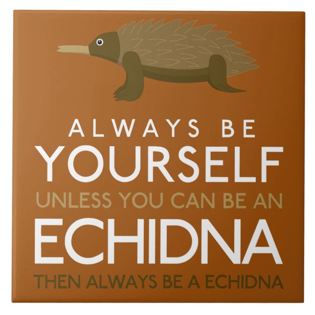 Always Be Yourself Unless You Can Be A Echidna Tile (Front)