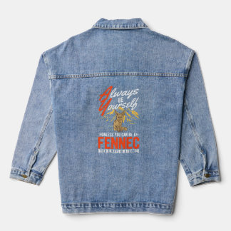 Always be yourself Unless you can be a Fennec Denim Jacket