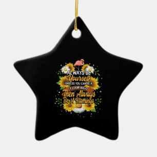 Always Be Yourself Unless You Can Be A Flamingo Ceramic Tree Decoration