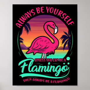 Always Be Yourself Unless You Can Be A Flamingo Fu Poster