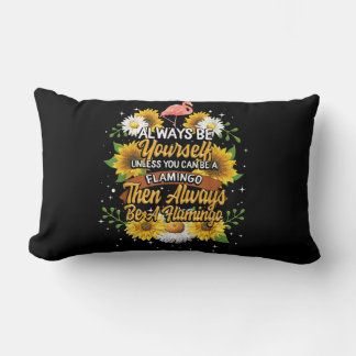 Always Be Yourself Unless You Can Be A Flamingo Lumbar Cushion