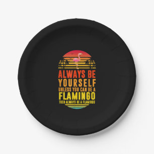 Always Be Yourself Unless You Can Be A Flamingo Paper Plate