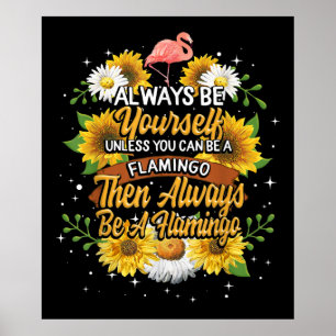 Always Be Yourself Unless You Can Be A Flamingo Poster