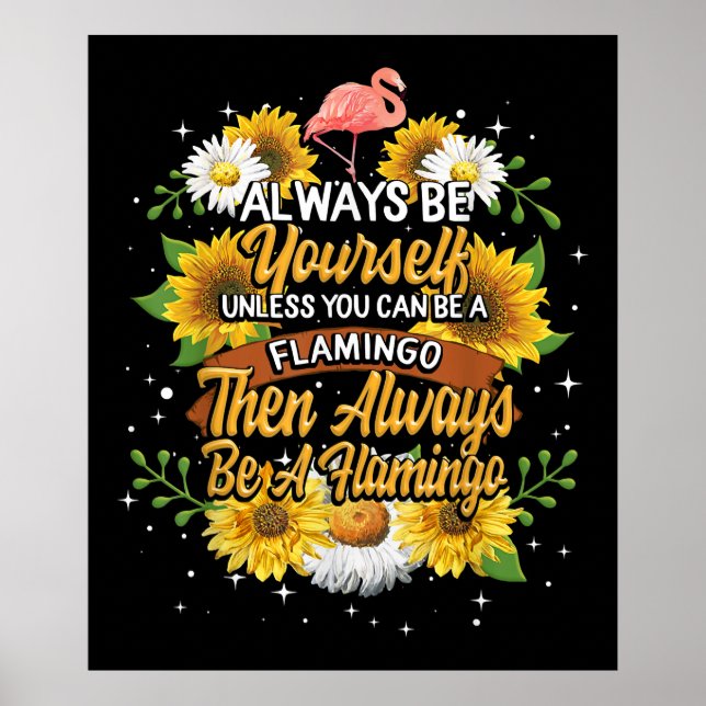 Always Be Yourself Unless You Can Be A Flamingo Poster (Front)