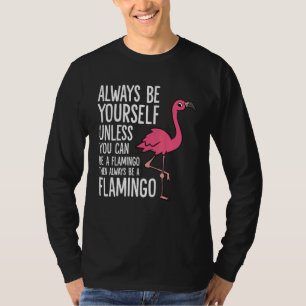 Always Be Yourself Unless You Can Be A Flamingo T-Shirt