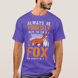 Always Be Yourself Unless You Can Be A Fo17  T-Shirt