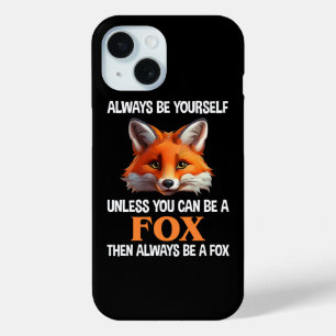 Always Be Yourself Unless You Can Be A Fox iPhone 15 Case