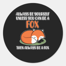 Always Be Yourself unless you can be a Fox
