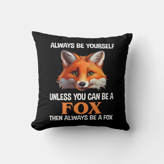 Always Be Yourself Unless You Can Be A Fox Cushion (Front)