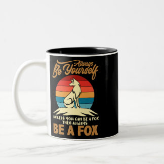 Always Be Yourself Unless You Can Be A Fox, Cute A Two-Tone Coffee Mug