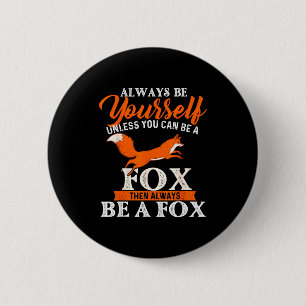 Always Be Yourself Unless You Can Be A Fox - Fox L 6 Cm Round Badge