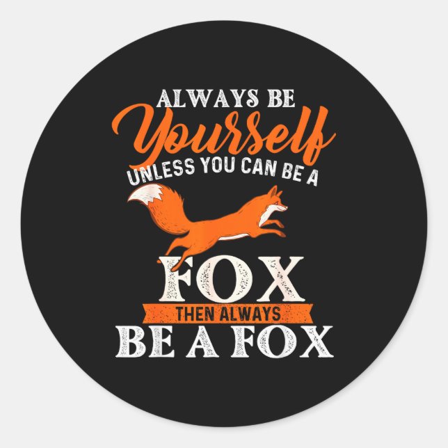Always Be Yourself Unless You Can Be A Fox - Fox L Classic Round Sticker (Front)