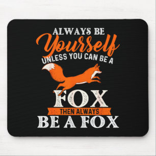 Always Be Yourself Unless You Can Be A Fox - Fox L Mouse Pad
