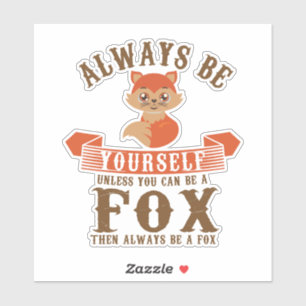 Always Be Yourself Unless You Can Be A Fox Furry