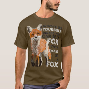 Always Be Yourself Unless You Can Be A Fox Shirt