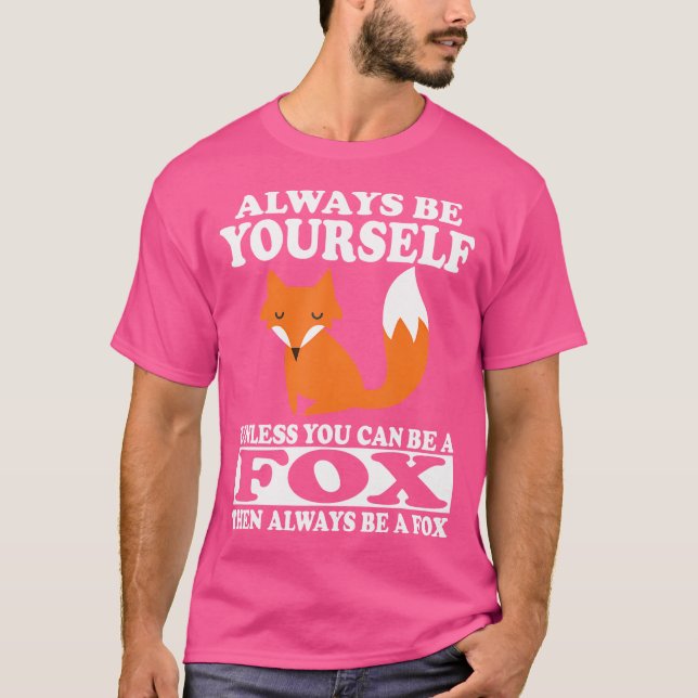 Always Be Yourself Unless You Can Be A Fox T-Shirt (Front)