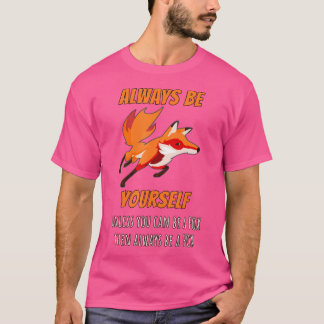 Always Be Yourself Unless You Can Be A Fox T-Shirt