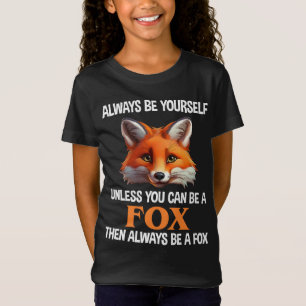 Always Be Yourself Unless You Can Be A Fox T-Shirt