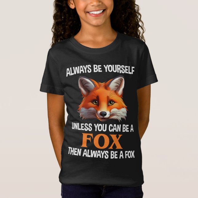Always Be Yourself Unless You Can Be A Fox T-Shirt (Front)