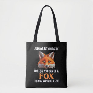 Always Be Yourself Unless You Can Be A Fox Tote Bag