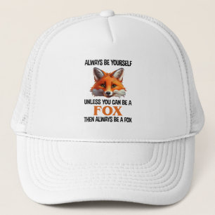 Always Be Yourself Unless You Can Be A Fox Trucker Hat