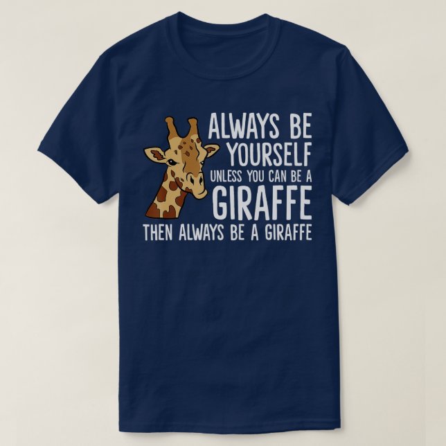 Always Be Yourself Unless You Can Be A Giraffe  -  T-Shirt (Design Front)