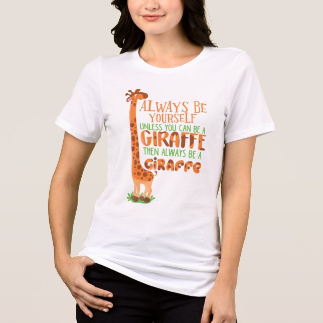 Always Be Yourself Unless You Can Be A Giraffe Tri-Blend Shirt (Front)