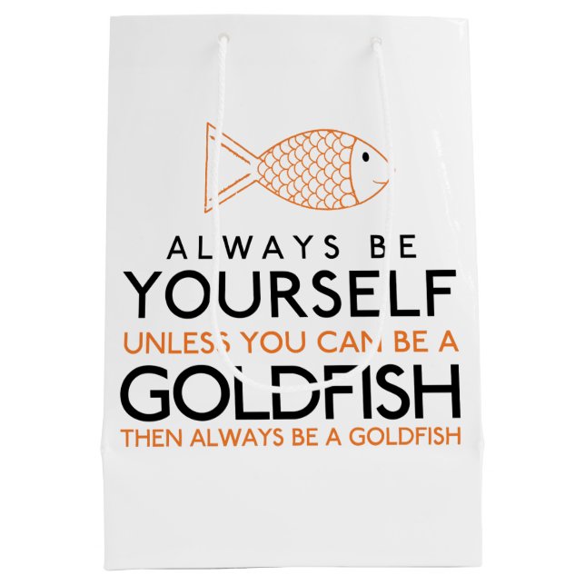 Always Be Yourself Unless You Can Be A Goldfish Medium Gift Bag (Back)